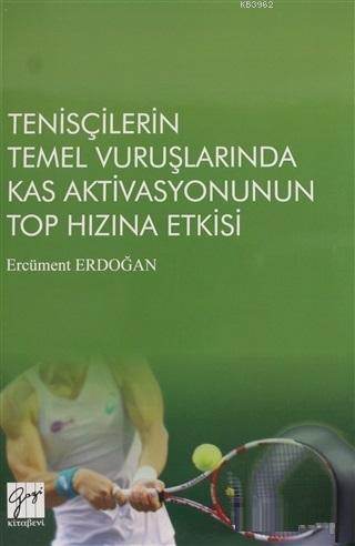 Tenisçilerin Temel Vuruşlarında Kas Aktivasyonunun Top Hızına Etkisi |