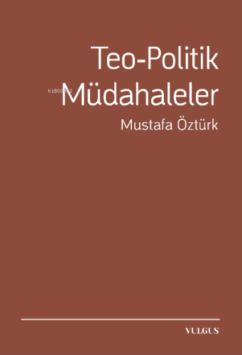 Teo-Politik Müdahaleler | Mustafa Öztürk | Vulgus Yayınları