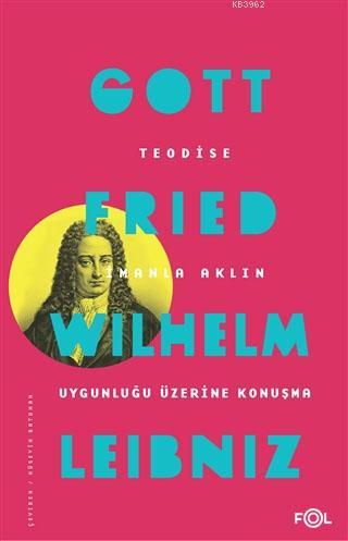 Teodise İmanla Aklın Uygunluğu Üzerine Konuşma | Gottfried Wilhelm Lei