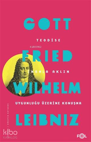 Teodise İmanla Aklın Uygunluğu Üzerine Konuşma | Gottfried Wilhelm Lei