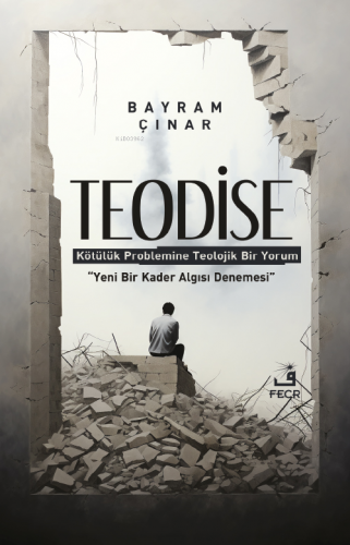 Teodise ;Kötülük Problemine Teolojik Bir Yorum | Bayram Çınar | Fecr Y