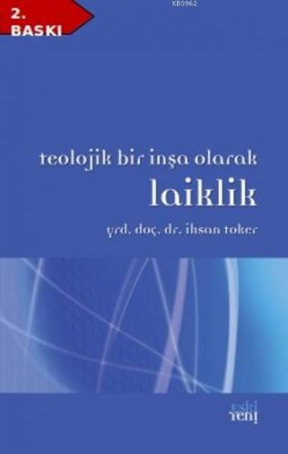 Teolojik Bir İnşa Olarak Laiklik | İhsan Toker | Eski Yeni Yayınları