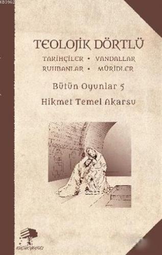 Teolojik Dörtlü - Bütün Oyunlar 5; Tarihçiler - Vandallar - Ruhbanlar 