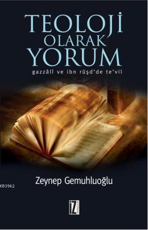 Teolojik Olarak Yorum; Gazzâlî ve İbn Rüşdde Tevil | Zeynep Gemuhluoğl