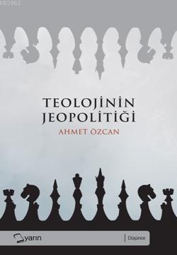 Teolojinin Jeopolitiği | Ahmet Özcan | Yarın Yayınları