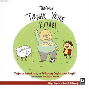 Teo'nun Tırnak Yeme Kitabı; Teo Dizisi | Yağmur Artukmaç | Bilgi Yayın