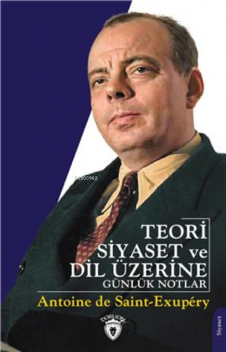 Teori Siyaset Ve Dil Üzerine Günlük Notlar | Antoine de Saint-Exupery 