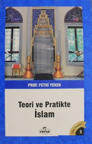 Teori ve Pratikte İslam | Fethi Yeken | Ravza Yayınları