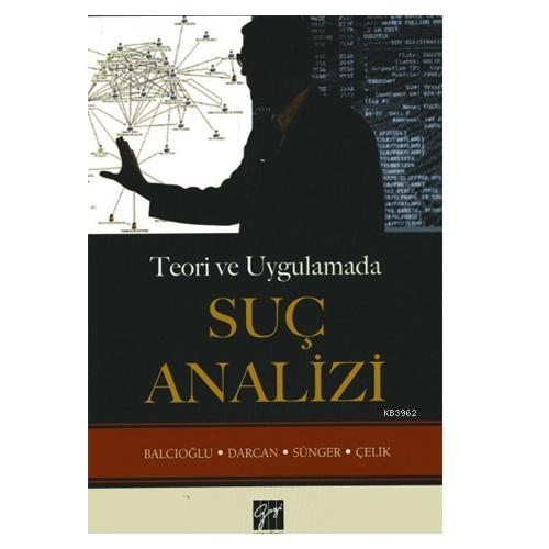 Teori ve Uygulamada Suç Analizi | Ercan Balcıoğlu | Gazi Kitabevi