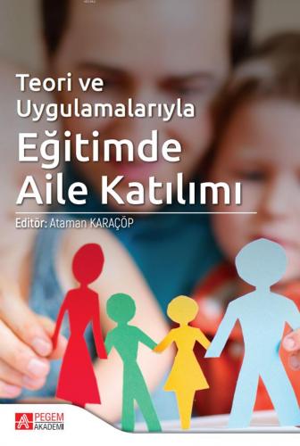 Teori ve Uygulamalarıyla Eğitimde Aile Katılım | Ataman Karaçöp | Pege