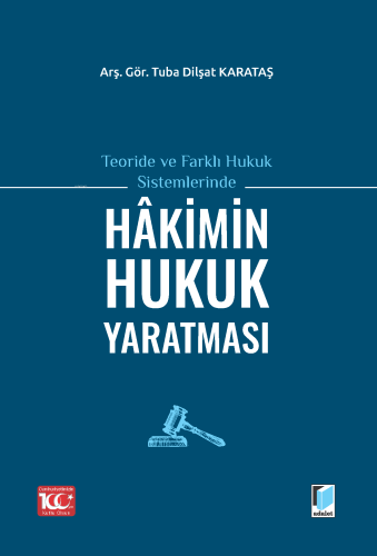 Teoride ve Farklı Hukuk Sistemlerinde Hakimin Hukuk Yaratması | Tuba D