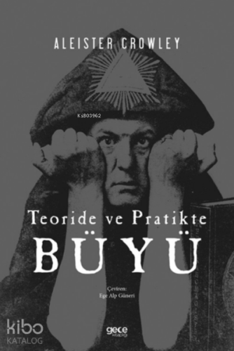 Teoride ve Pratikte Büyü | Aleister Crowley | Gece Kitaplığı Yayınları