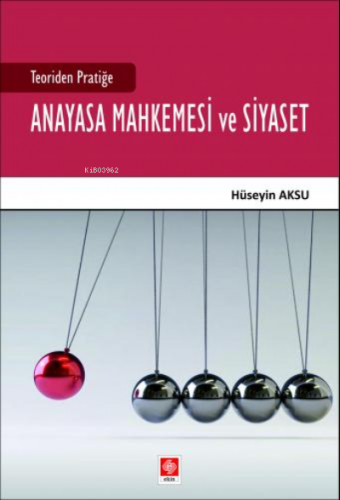 Teoriden Pratiğe Anayasa Mahkemesi ve Siyaset | Hüseyin Aksu | Ekin Ki