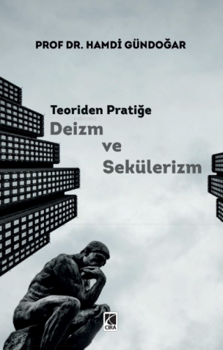 Teoriden Pratiğe Deizm ve Sekülerizm | Hamdi Gündoğar | Çıra Yayınları