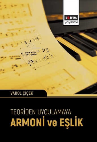 Teoriden Uygulamaya Armoni ve Eşlik | Varol Çiçek | Eğitim Yayınevi