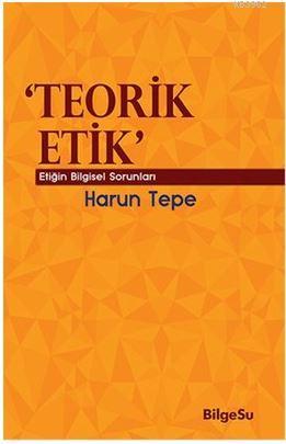 Teorik Etik | Harun Tepe | Bilgesu Yayıncılık