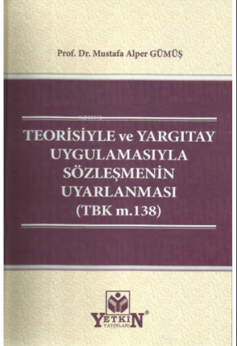 Teorisiyle ve Yargıtay Uygulamasıyla Sözleşmenin Uyarlanması | Mustafa