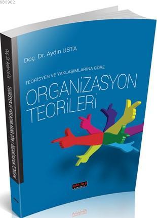 Teorisyen ve Yaklaşımlarına Göre Organizasyon | Aydın Usta | Savaş Yay