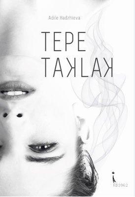 Tepe Taklak | Adile Hadzhieva | İkinci Adam Yayınları