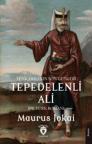 Tepedelenli Ali (Yeniçerilerin Son Günleri) Bir Türk Romanı | Maurus J