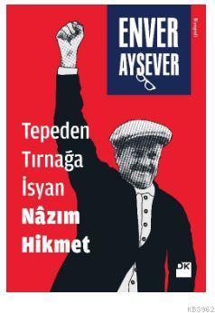 Tepeden Tırnağa İsyan Nâzım Hikmet | Enver Aysever | Doğan Kitap