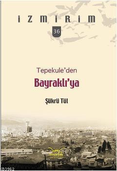 Tepekuleden Bayraklıya | Şükrü Tül | Heyamola Yayınları