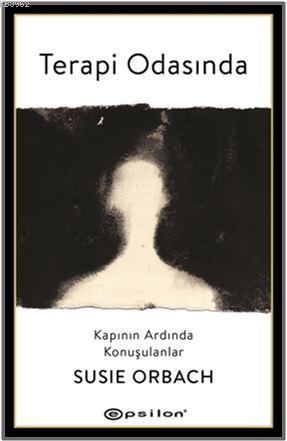 Terapi Odasında: Kapının Ardında Konuşulanlar | Susie Orbach | Epsilon