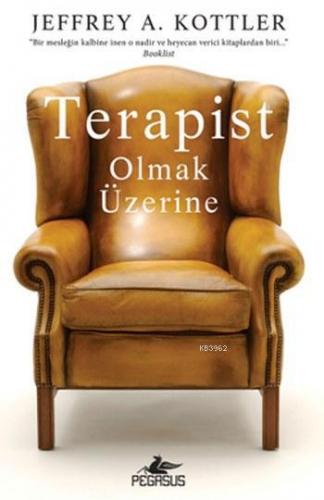 Terapist Olmak Üzerine | Jeffrey A. Kottler | Pegasus Yayıncılık