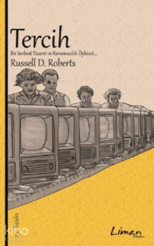 Tercih; Bir Serbest Ticaret ve Korumacılık Öyküsü | Russel D. Roberts 