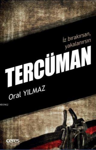 Tercüman; İz Bırakırsan, Yakalanırsın | Oral Yılmaz | Ceres Yayınları