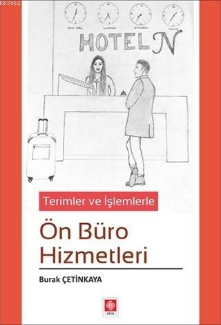 Terimler ve İşlemlerle Ön Büro Hizmetleri | Burak Çetinkaya | Ekin Kit