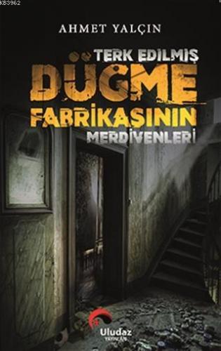 Terk Edilmiş Düğme Fabrikasının Merdivenleri | Ahmet Yalçın | Uludaz Y