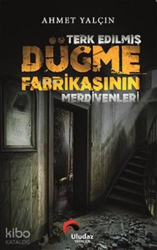 Terk Edilmiş Düğme Fabrikasının Merdivenleri | Ahmet Yalçın | Uludaz Y