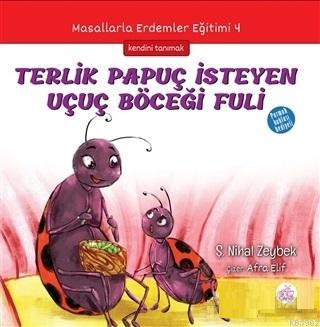 Terlik Papuç İsteyen Uçuç Böceği Fuli; Masallarla Erdemler Eğitimi - 4