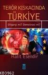 Terör Kıskacında Türkiye; Oligarşi Mi? Demokrasi Mi? | Halit Esendir |