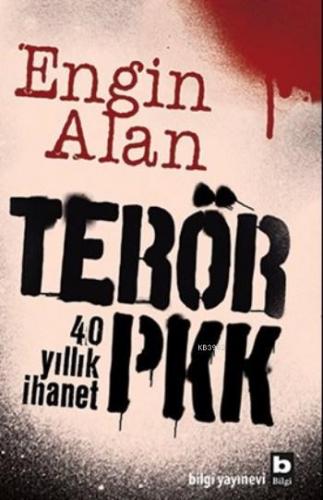 Terör Pkk; 40 Yıllık İhanet | Engin Alan | Bilgi Yayınevi