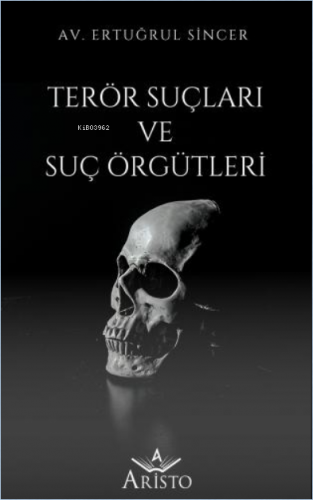 Terör Suçları ve Suç Örgütleri | Ertuğrul Sincer | Aristo Yayınevi