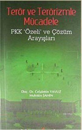 Terör ve Terörizmle Mücadele; Pkk 'Özeli' ve Çözüm Arayışları | Celale