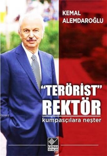 "Terörist" Rektör; Kumpasçılara Neşter | Kemal Alemdaroğlu | Kaynak Ya