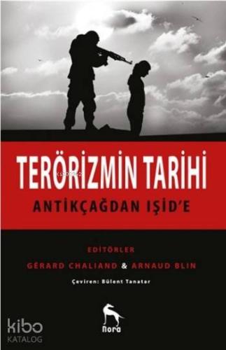 Terörizmin Tarihi; Antikçağdan Işid'e | Kolektif | Nora Kitap