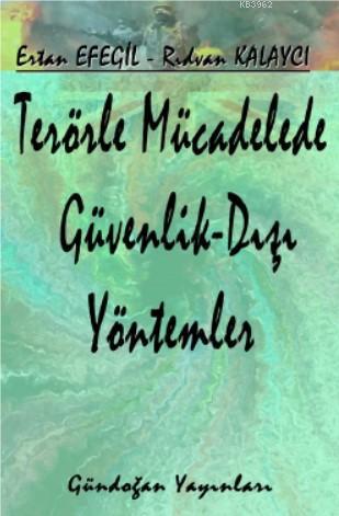 Terörle Mücadelede Güvenlik Dışı Yöntemler | Ertan Efegil | Gündoğan Y