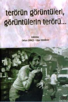 Terörün Görüntüleri, Görüntülerin Terörü... | Orhan Gökçe | Çizgi Kita