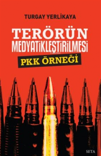 Terörün Medyatikleştirilmesi Pkk Örneği | Turgay Yerlikaya | Seta Yayı