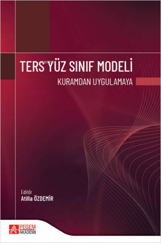 Ters Yüz Sınıf Modeli Kuramdan Uygulamaya | Atilla Özdemir | Pegem Aka