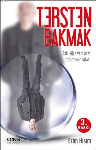 Tersten Bakmak; Eski Köye Yeni Adet Getirmenin Kitabı | Erim Hısım | C