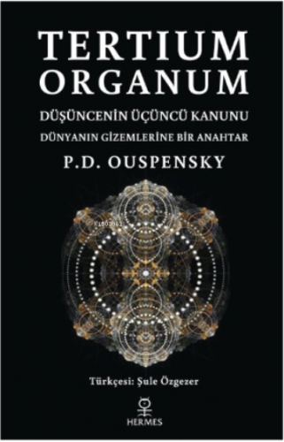 Tertium Organum;Düşüncenin Üçüncü Kanunu - Dünyanın Gizemlerine Bir An