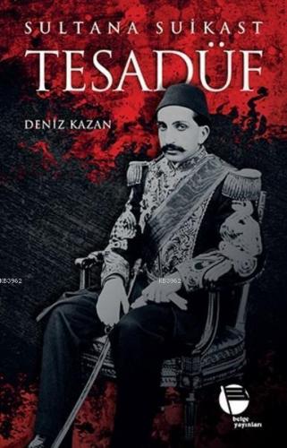 Tesadüf - Sultana Suikast | Deniz Kazan | Belge Yayınları