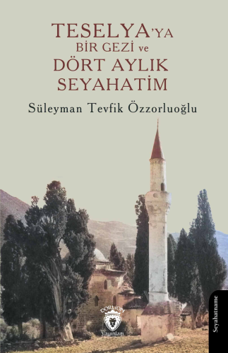 Teselya’ya Bir Gezi ve Dört Aylık Seyahatim | Süleyman Tevfik Özzorluo