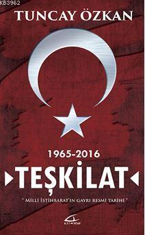 Teşkilat 1865-2016; Milli İstihbarat'ın Gayrı Resmi Tarihi | Tuncay Öz