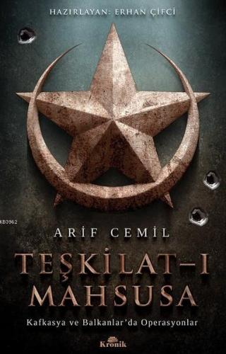 Teşkilat-ı Mahsusa; Kafkasya ve Balkanlar'da Operasyonlar | Arif Cemil